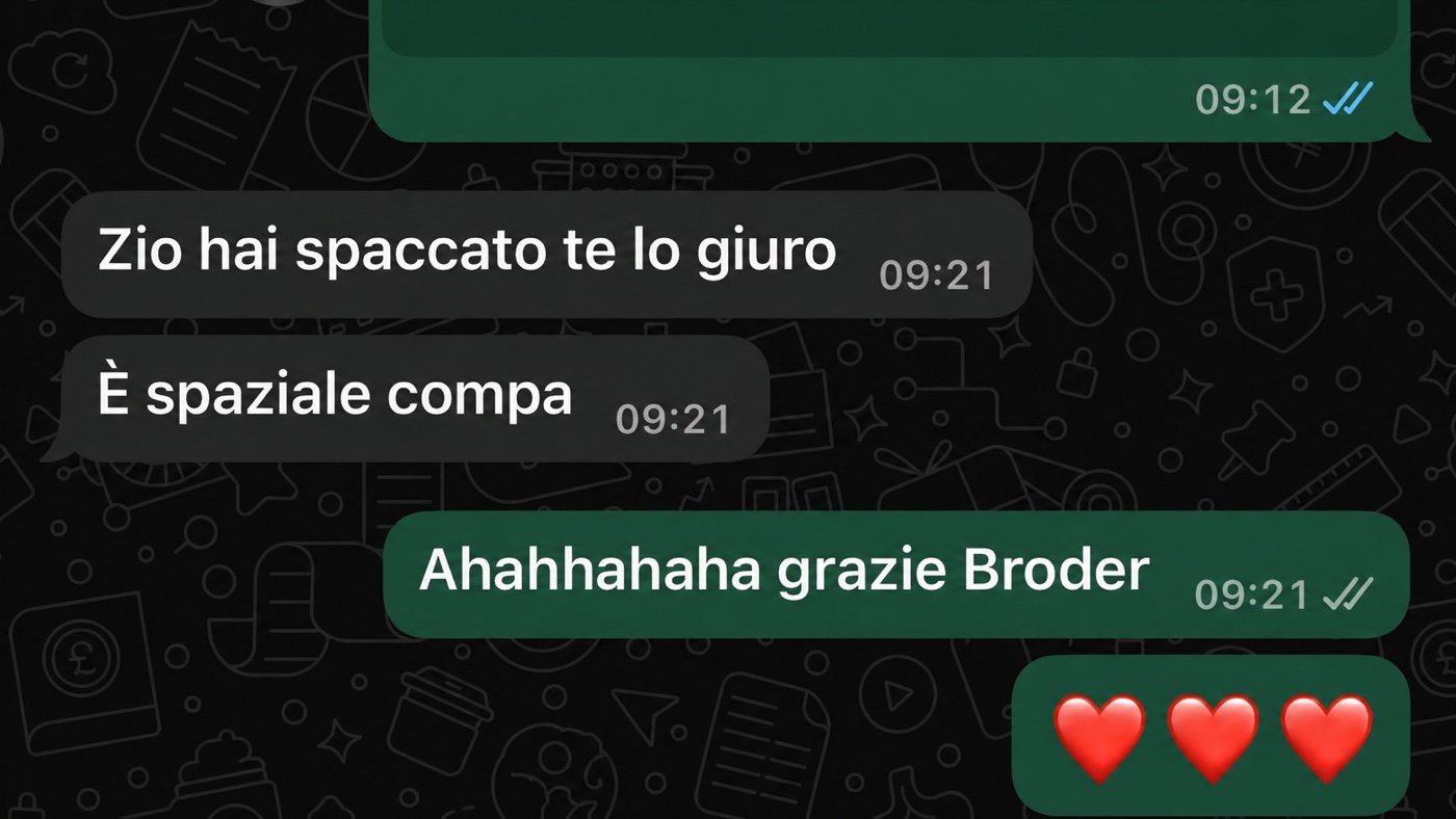 Messaggio reale di un cliente: Zio hai spaccato, è spaziale compa